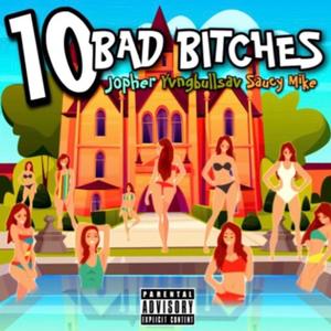 10 Bad *****es (feat. Yvngbullsav & Saucy Mike) [Explicit]