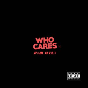 Who Cares (Explicit)