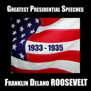 Greatest Presidential Speeches: Franklin Delano Roosevelt 1933-1935