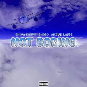 Not Boring (feat. Shiva Bando & McCue Layde) [Explicit]