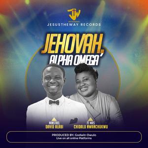 JEHOVAH ALPHA OMEGA (feat. Chidalu Nwanchukwu)