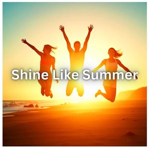 Shine Like Summer