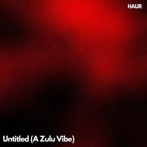 Untitled (A Zulu Vibe) (Explicit)