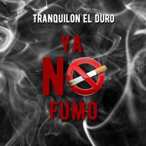 Ya No Fumo (feat. Tranquilon El Duro)