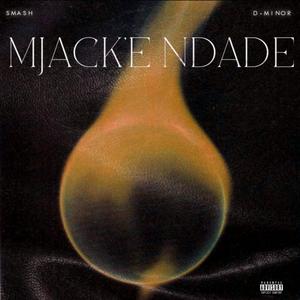 MJACK'E NDADE (feat. El Chapo De Myztro & D-MINOR)