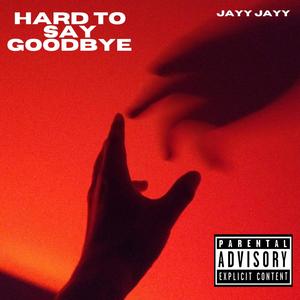 Hard To Say Goodbye (Explicit)