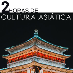 2 Horas de Cultura Asiática - Música de Relajación Sonidos con Asiáticos