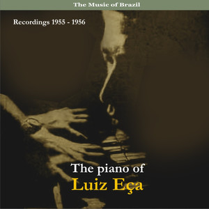 The Music of Brazil / The Piano of Luiz Eca / Recordings 1955 - 1956