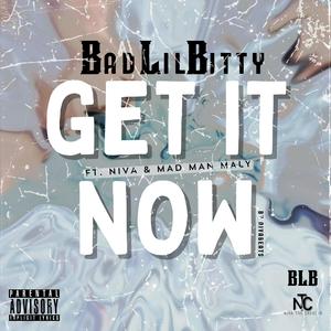 Get it Now (feat. Badlilbitty & Mad man Maly)