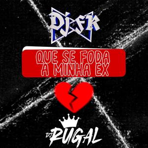 Que se foda a minha ex (Sabe onde ta tua ex agora ?) (feat. Dj FK) [Explicit]