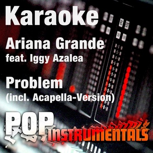 Problem (Karaoke & Acapella Version) [Originally Performed By Ariana Grande & Iggy Azalea]