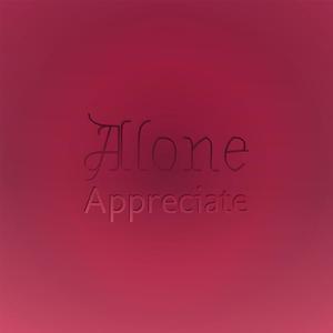 Alone Appreciate