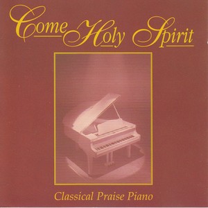 Come Holy Spirit - Classical Praise Piano (Instrumentals)