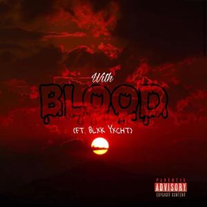 Wi'h Blood (feat. Blxk Yxcht) [Explicit]