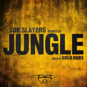 Sub Slayers: Series 02 - Jungle (Mixed by Gold Dubs)
