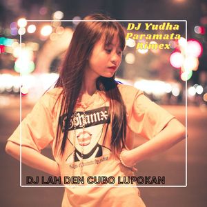 DJ LAH DEN CUBO LUPOKAN