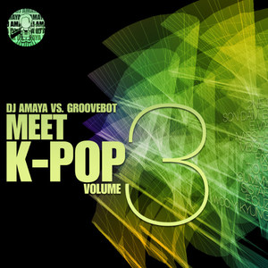 DJ AMAYA VS. GROOVEBOT Meet K-POP (MIXED)