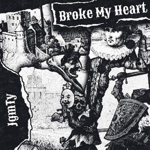 Broke My Heart (Explicit)