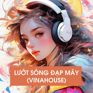 Lướt Sóng Đạp Mây (Vinahouse)