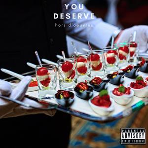 You Deserve Hors D'oeuvres (Explicit)