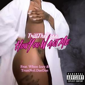How You Want Me (feat. Whoo Izzy & TrustNo1.Daedae)