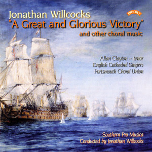 Jonathan Willcocks: A Great and Glorious Victory & Other Choral Music