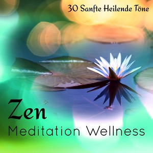 Zen Meditation Wellness - Sanfte Heilende Töne und Instrumentale Tiefenentspannungsmusik für Innere Ruhe, Massagen und Konzentration