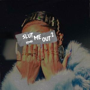 Slut Me Out 2 Remix (Explicit)