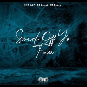 Smirk off yo face (feat. HNR AVP & HF reyes) (Radio Edit|Explicit)