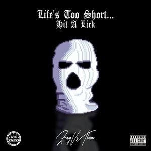 Life's Too Short... Hit a Lick (Explicit)