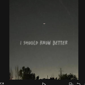 I Should Know Better... (Explicit)