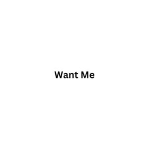 Want Me (Explicit)