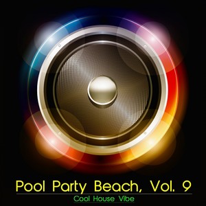 Pool Party Beach, Vol. 9 - Cool House Vibe