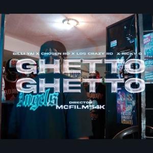 GHETTO (feat. BILLI YAI, CHOSEN RD & LOS CRAZY RD)