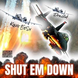 SHUT EM DOWN (feat. King EeSy & Draztik) (Explicit)
