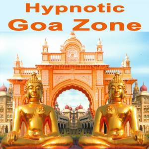 Hypnotic Goa Zone "The Best of Psy Techno, Goa Trance & Progressive Tech House Anthems"