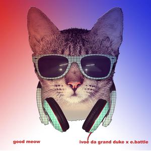 GOOD MEOW (feat. IVOE DA GRAND DUKE) [Explicit]