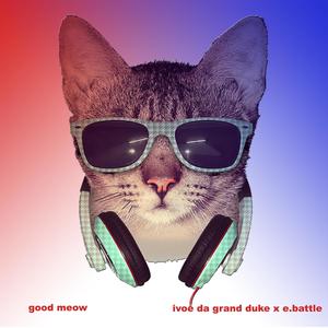 GOOD MEOW (feat. IVOE DA GRAND DUKE) (Explicit)