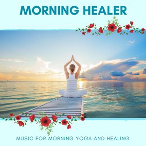 Morning Healer - Music For Morning Yoga And Healing