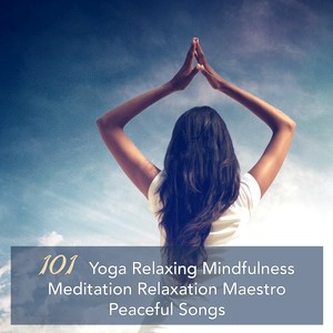 101 Yoga Relaxing Mindfulness Meditation Relaxation Maestro Peaceful Songs