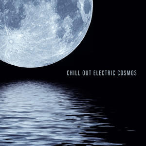 Chill Out Electric Cosmos - Deep Relaxation, Blissful Time and Moments, Rest