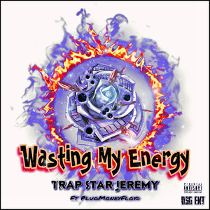 Wasting My Energy (Explicit)