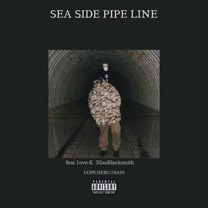 SEA SIDE PIPE LINE (feat. 1ove-K & 35asBlacksmith) (Explicit)