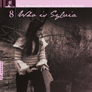 The Shakespeare Concerts Series, Vol. 8: Who Is Sylvia