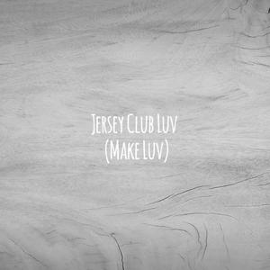 Jersey Club Luv(Make Luv) (Explicit)