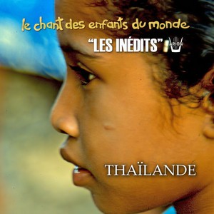 Les Inédits: Chant des Enfants du Monde: Thaïlande