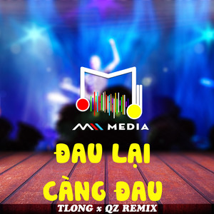 Đau Lại Càng Đau (QZ Remix)