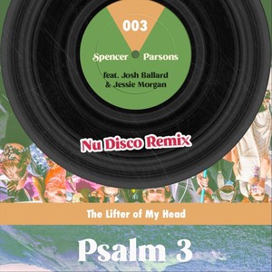 Psalm 3(The Lifter of My Head)[feat. Josh Ballard & Jessie Morgan] (NU Disco Remix)