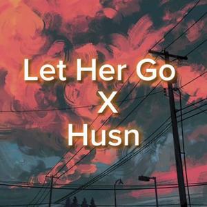 Let Her Go x Husn