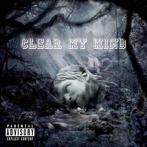 Clear My Mind (Explicit)